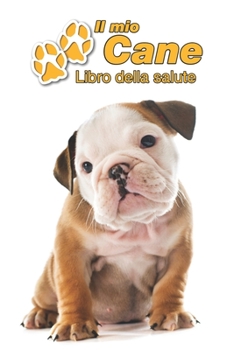 Il mio cane Libro della salute: Bulldog Inglese Cucciolo | 109 Pagine | Dimensioni 15cm x 23cm A5 | Quaderno da compilare per le vaccinazioni, visite ... cani | Libretto | Taccuino (Italian Edition)