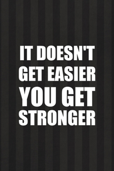 Paperback It Doesn't Get Easier You Get Stronger: All Purpose 6x9 Blank Lined Notebook Journal Way Better Than A Card Trendy Unique Gift Black And Grey Cells Ki Book