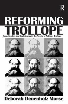 Hardcover Reforming Trollope: Race, Gender, and Englishness in the Novels of Anthony Trollope. Deborah Denenholz Morse Book