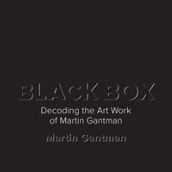 Paperback Black Box: Decoding the Art Work of Martin Gantman Book