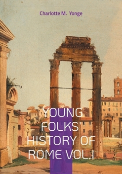Paperback Young Folks' History Of Rome Vol.I: Ancient Rome for Kids, Victorian Educational Literature, and Classical History Book