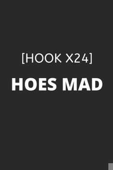 Paperback Hoes Mad [Hook x24] - Meme Cover College-Ruled Notebook Gag Gift For Friends Or Personal Use: 120 pages - 6x9 inches Book