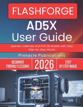 Paperback Flashforge Ad5x User Guide 2026: Operate, Calibrate, and Print 3D Models with Clear Step-by-Step Visuals Book