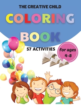 The Creative Child: Coloring Book With Activities For Creative Children, BIG, GIANT, EASY, Simple Coloring Book For Kids, 57 Things To Color And ... And Kindergarten, For Girls And Boys.