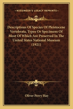 Paperback Descriptions Of Species Of Pleistocene Vertebrata, Types Or Specimens Of Most Of Which Are Preserved In The United States National Museum (1921) Book