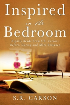 Paperback Inspired in the Bedroom: Nightly Reads From S.R. Carson: Before, During and After Romance Book