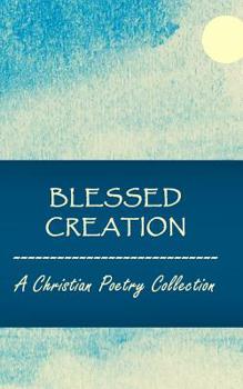 Paperback Blessed Creation: A Christian Poetry Collection Book