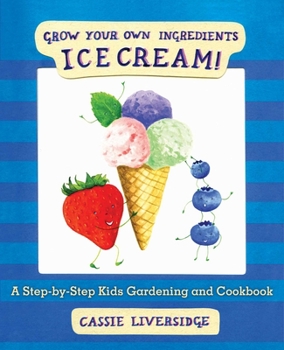 Hardcover Ice Cream!: Grow Your Own Ingredients Book