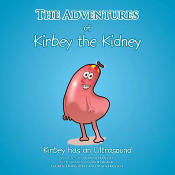 Paperback The Adventures of Kirbey the Kidney: Kirbey Has an Ultrasound Book
