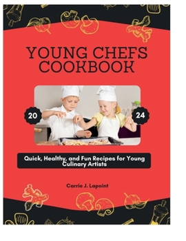 Paperback Young Chefs Cookbook 2024: Quick, Healthy, and Fun Recipes for Young Culinary Artists Book