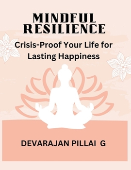 Paperback Mindful Resilience: Crisis-Proof Your Life for Lasting Happiness Book