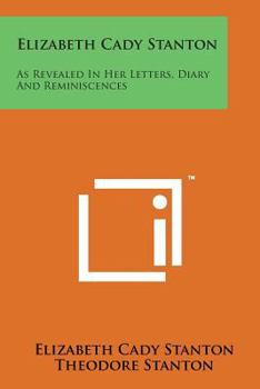 Paperback Elizabeth Cady Stanton: As Revealed in Her Letters, Diary and Reminiscences Book