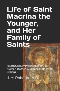 Paperback Life of Saint Macrina the Younger, and Her Family of Saints: Fourth Century Philosopher of God, Father, Teacher, Guide and Mother of Bishops Book