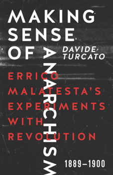 Making Sense of Anarchism: Errico Malatesta's Experiments with Revolution, 1889–1900