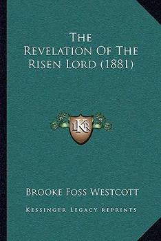 Paperback The Revelation Of The Risen Lord (1881) Book