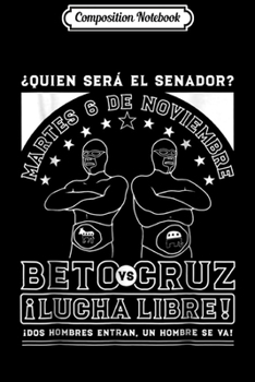 Composition Notebook: Beto vs. Cruz Lucha Libre Texas Senate Election  Journal/Notebook Blank Lined Ruled 6x9 100 Pages