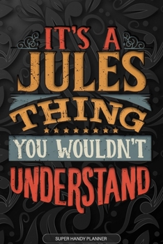 It's A Jules Thing You Wouldn't Understand: Jules Name Planner With Notebook Journal Calendar Personal Goals Password Manager & Much More, Perfect Gift For Jules