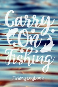 Carry on fishing: fishing logbook fishermans records details date time location weather  conditions water tide and moon phases fishing lovers gift gifts  diary men or woman tackle box