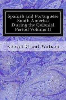Paperback Spanish and Portuguese South America During the Colonial Period Volume II Book
