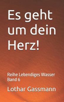 Es geht um dein Herz!: Reihe Lebendiges Wasser Band 6 (German Edition)