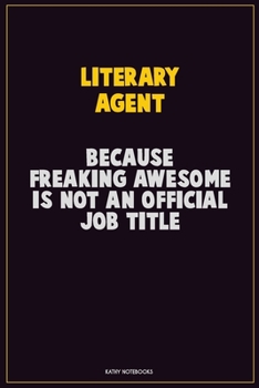 Paperback Literary Agent, Because Freaking Awesome Is Not An Official Job Title: Career Motivational Quotes 6x9 120 Pages Blank Lined Notebook Journal Book