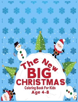 Paperback The New Big Christmas Coloring Book for Kids Age 4-8: Holiday Perfect Gifts Idea For Everyone Book