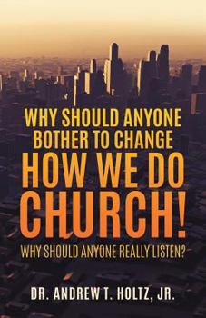 Paperback Why Should Anyone Bother to Change How We Do Church! Book