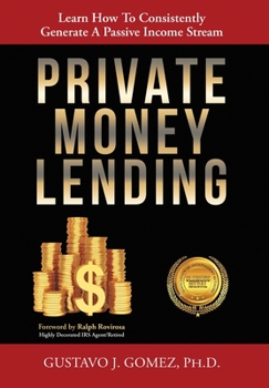 Hardcover Private Money Lending: Learn How To Consistently Generate A Passive Income Stream Book