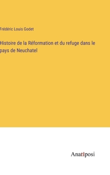 Hardcover Histoire de la Réformation et du refuge dans le pays de Neuchatel [French] Book