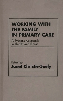 Hardcover Working with the Family in Primary Care: A Systems Approach to Health and Illness Book