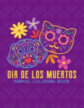 Paperback Dia De Los Muertos - Animal Coloring Book: Day Of The Dead Sugar Skull Animal For Kids Age 4-8 - 22 Designs Book