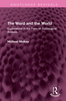 Hardcover The Word and the World: Explorations in the Form of Sociological Analysis Book