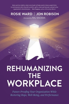 Paperback Rehumanizing the Workplace: Future-Proofing Your Organization While Restoring Hope, Well-Being, and Performance Book