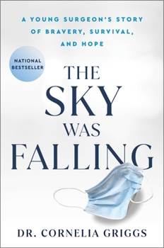 The Sky Was Falling: A Young Surgeon's Story on Bravery, Survival, and Hope