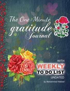 The one-minute Gratitude Journal with Weekly To Do List Undated: Weekly Gratitude Journal with Goal Setting Planner (Nabeel Journals and Notebooks)