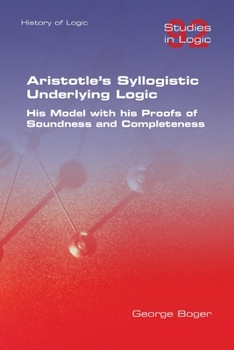 Paperback Aristotle's Syllogistic Underlying Logic. His Model with his Proofs of Soundness and Completeness Book