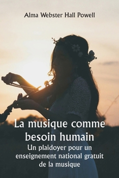 Paperback La musique comme besoin humain Un plaidoyer pour un enseignement national gratuit de la musique [French] Book