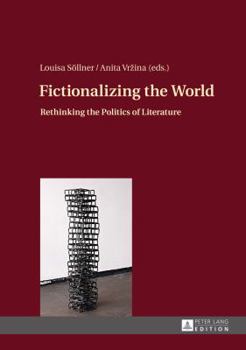 Hardcover Fictionalizing the World: Rethinking the Politics of Literature Book