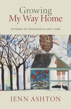 Paperback Growing My Way Home: Stories of Resilience and Care Book