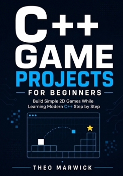 Paperback C++ Game Projects for Beginners: Build Simple 2D Games While Learning Modern C++ Step by Step Book