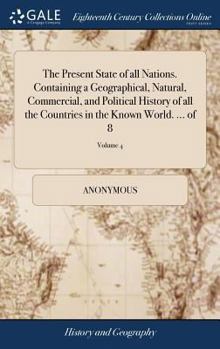 Hardcover The Present State of all Nations. Containing a Geographical, Natural, Commercial, and Political History of all the Countries in the Known World. ... o Book