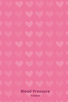 BLOOD PRESSURE TRACKER: Pink, Discreet Blood Pressure And Heart Rate Journal, Log Book To Monitor And Record The Date, Time Of Measurement, Blood ... Take Care Of Your Heart! (Medical Notebook)