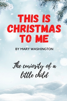 Paperback This is Christmas to Me, The Curiosity of a Little Child: Christmas Book for kids, 6x9, 26 Pages Book