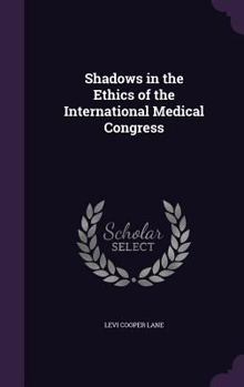 Hardcover Shadows in the Ethics of the International Medical Congress Book