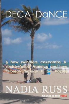 Paperback DECA-DaNCE: & how swindlers, coxcombs & sexists failed America and how to break through & be happy Book