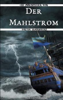 Der Mahlstrom: Die Abenteuer von Freya Warmherz (1) - Book #1 of the Die Abenteuer von Freya Warmherz