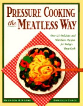 Paperback Pressure Cooking the Meatless Way: Over 125 Delicious and Nutritious Recipes for Today's Busy Cook Book