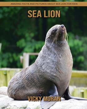 Paperback Sea Lion: Amazing Facts and Pictures about Sea Lion for Kids Book