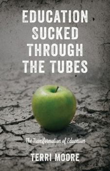 Paperback Education Sucked Through The Tubes: The Transformation of Education Book