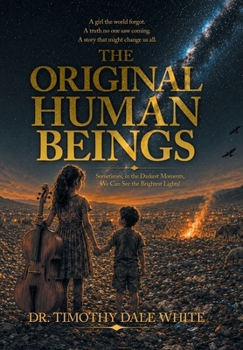 The Original Human Beings: Sometimes, in the Darkest Moments, We Can See the Brightest Lights!